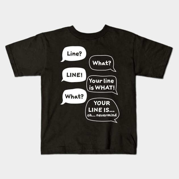 Line? What? Funny Theater Kids T-Shirt by MiTs